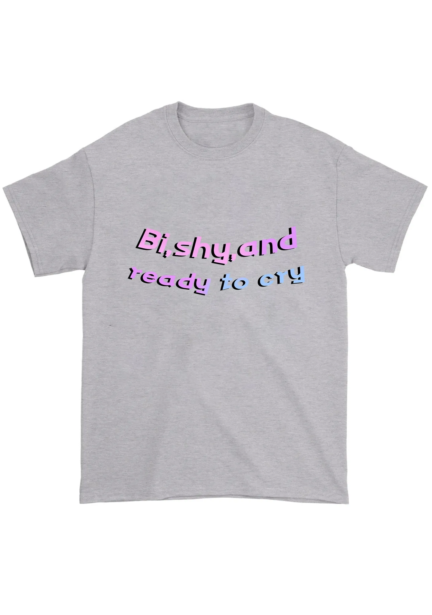Bi Shy And Ready To Cry Chunky Shirt