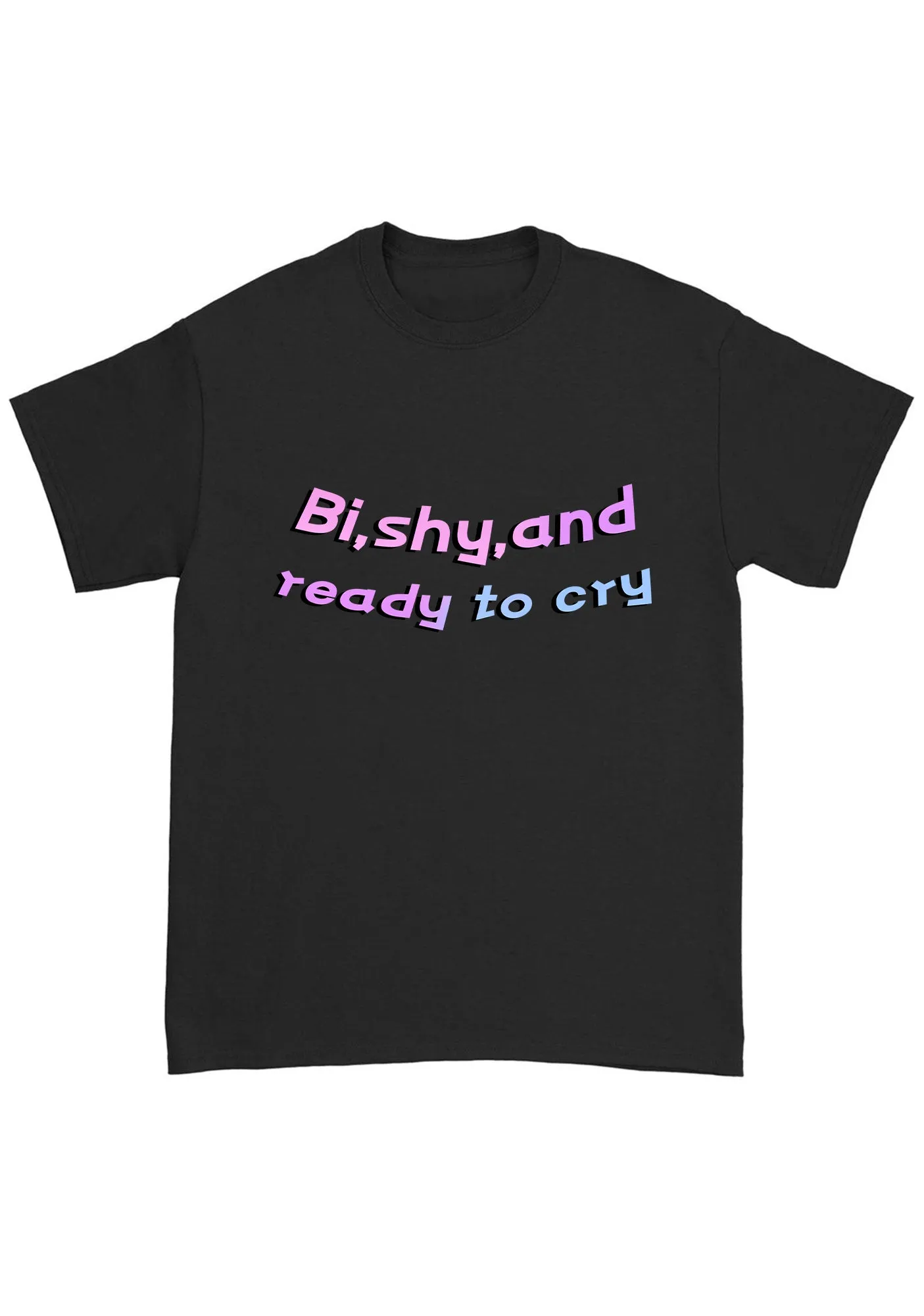 Bi Shy And Ready To Cry Chunky Shirt