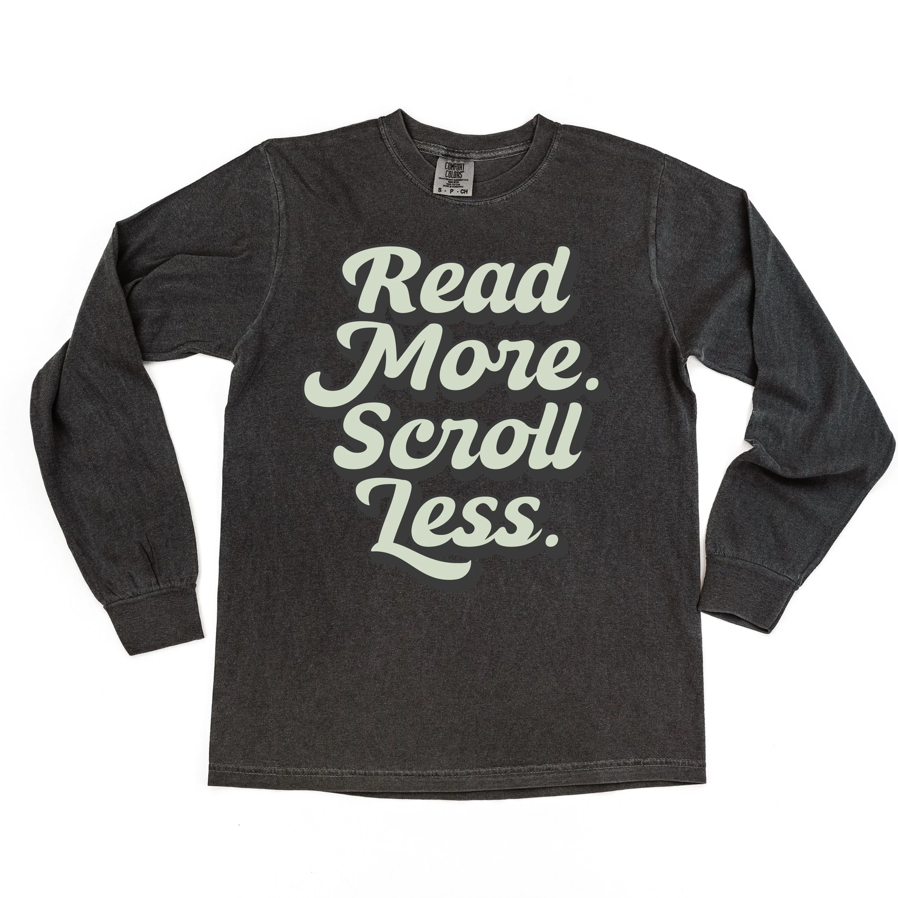 Read More. Scroll Less. - LONG SLEEVE COMFORT COLORS TEE