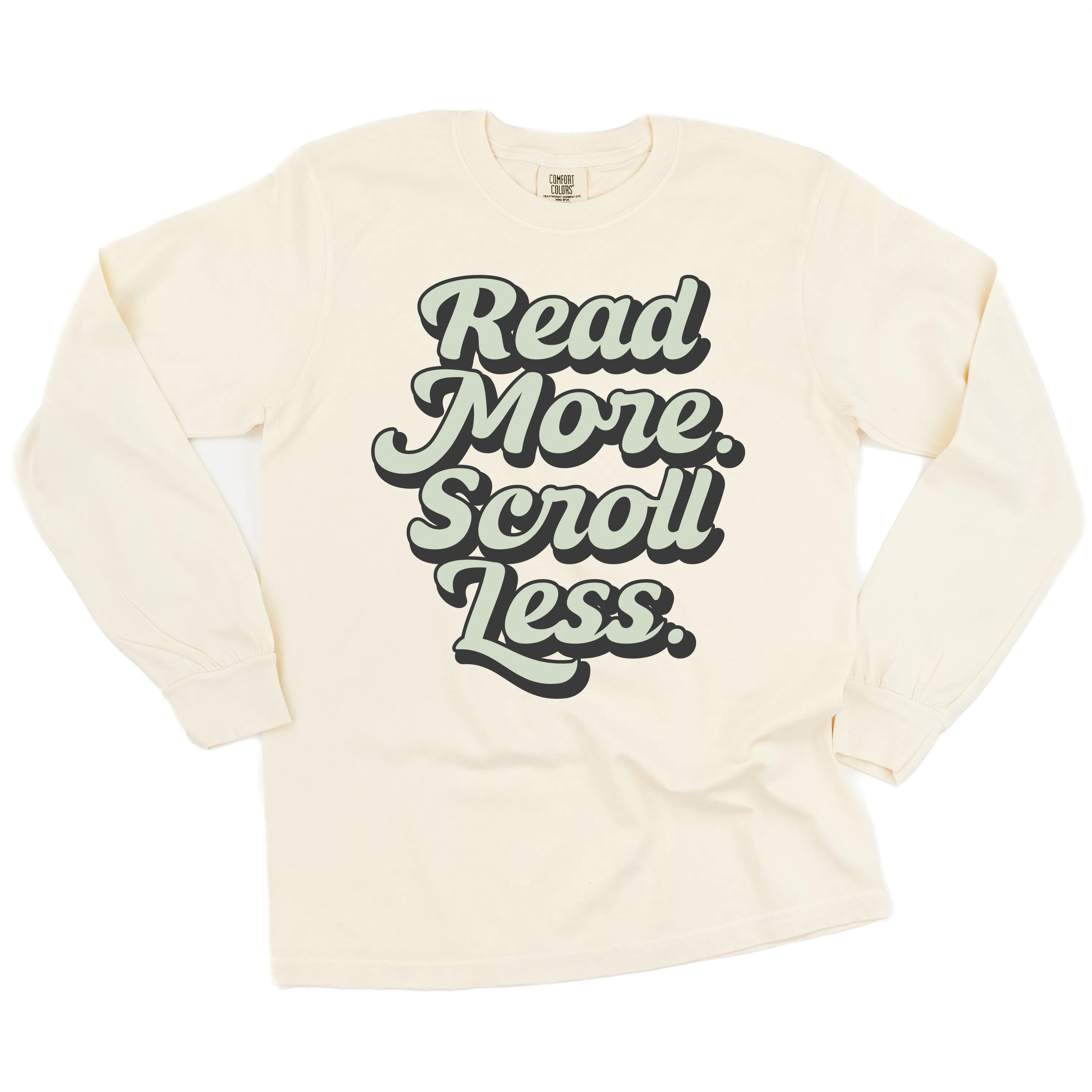 Read More. Scroll Less. - LONG SLEEVE COMFORT COLORS TEE
