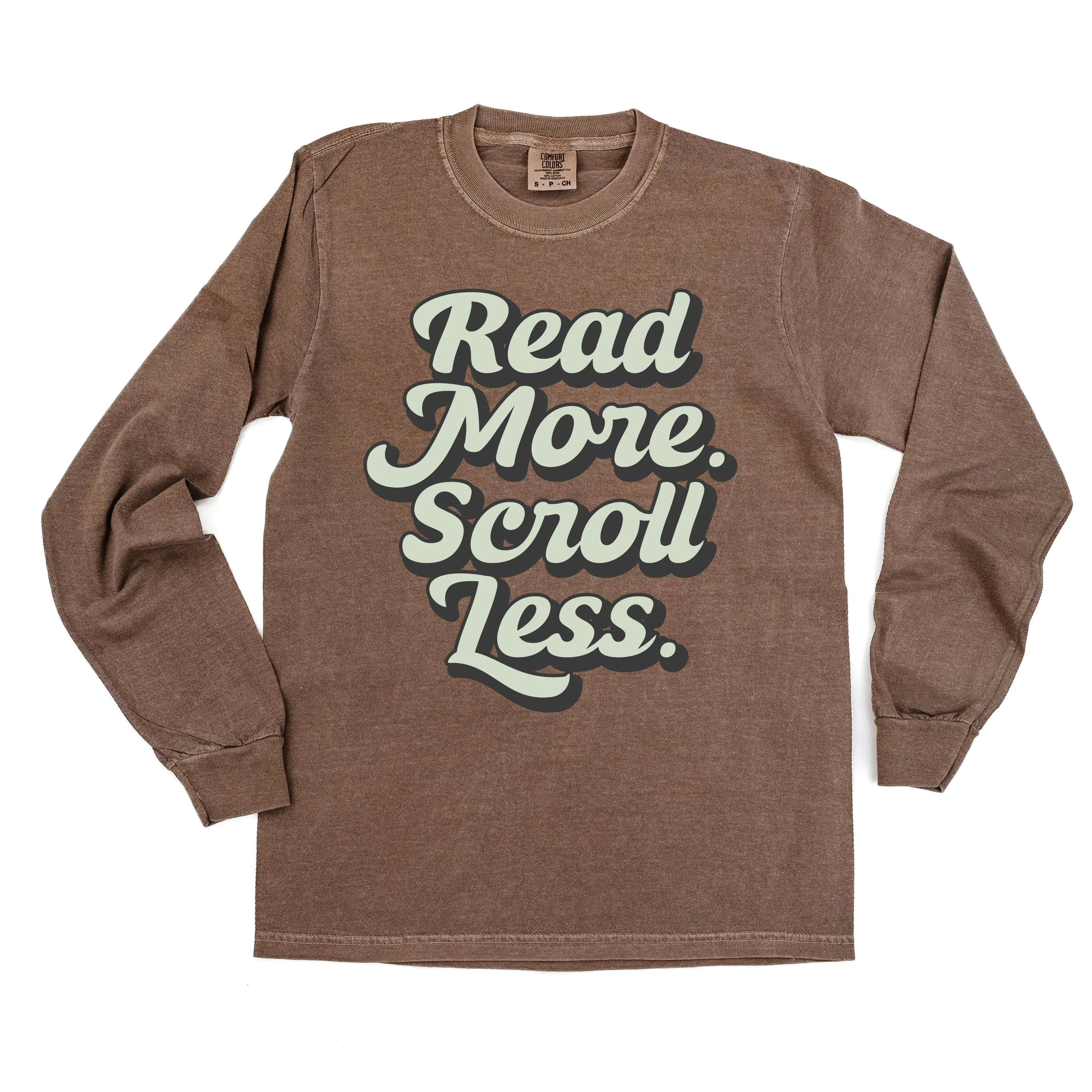 Read More. Scroll Less. - LONG SLEEVE COMFORT COLORS TEE