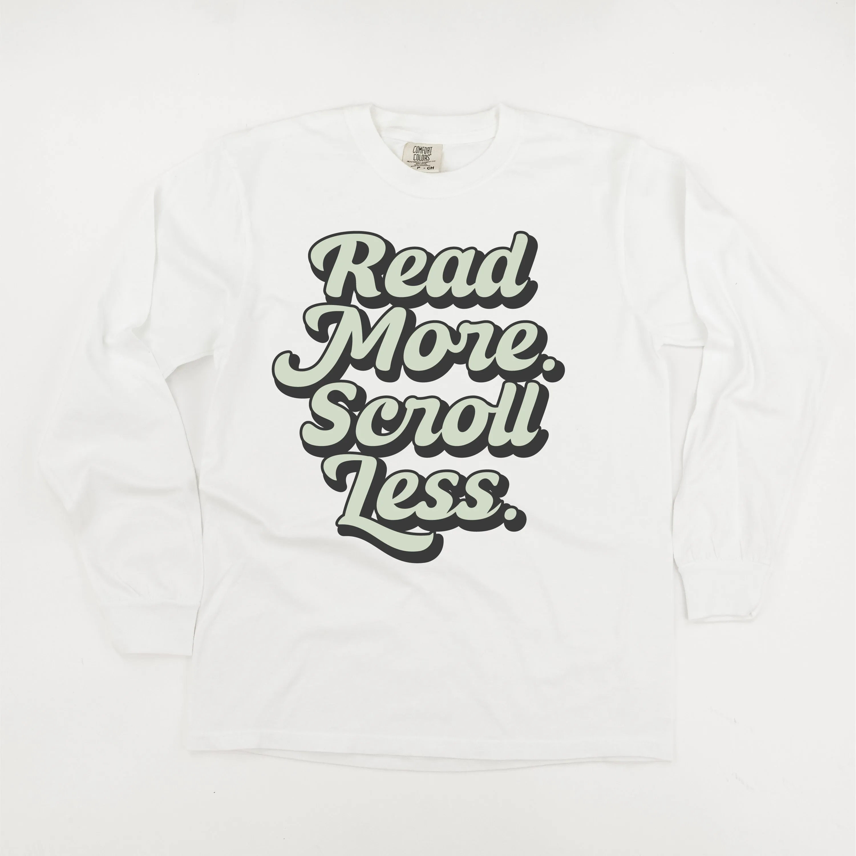 Read More. Scroll Less. - LONG SLEEVE COMFORT COLORS TEE
