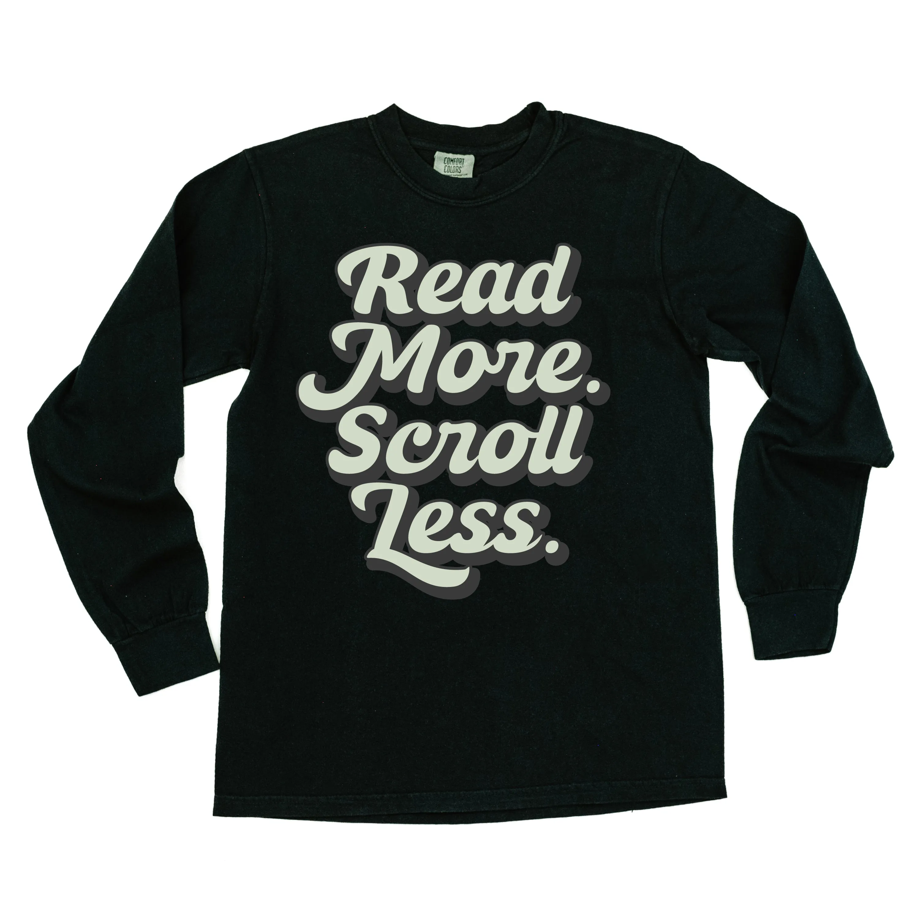 Read More. Scroll Less. - LONG SLEEVE COMFORT COLORS TEE