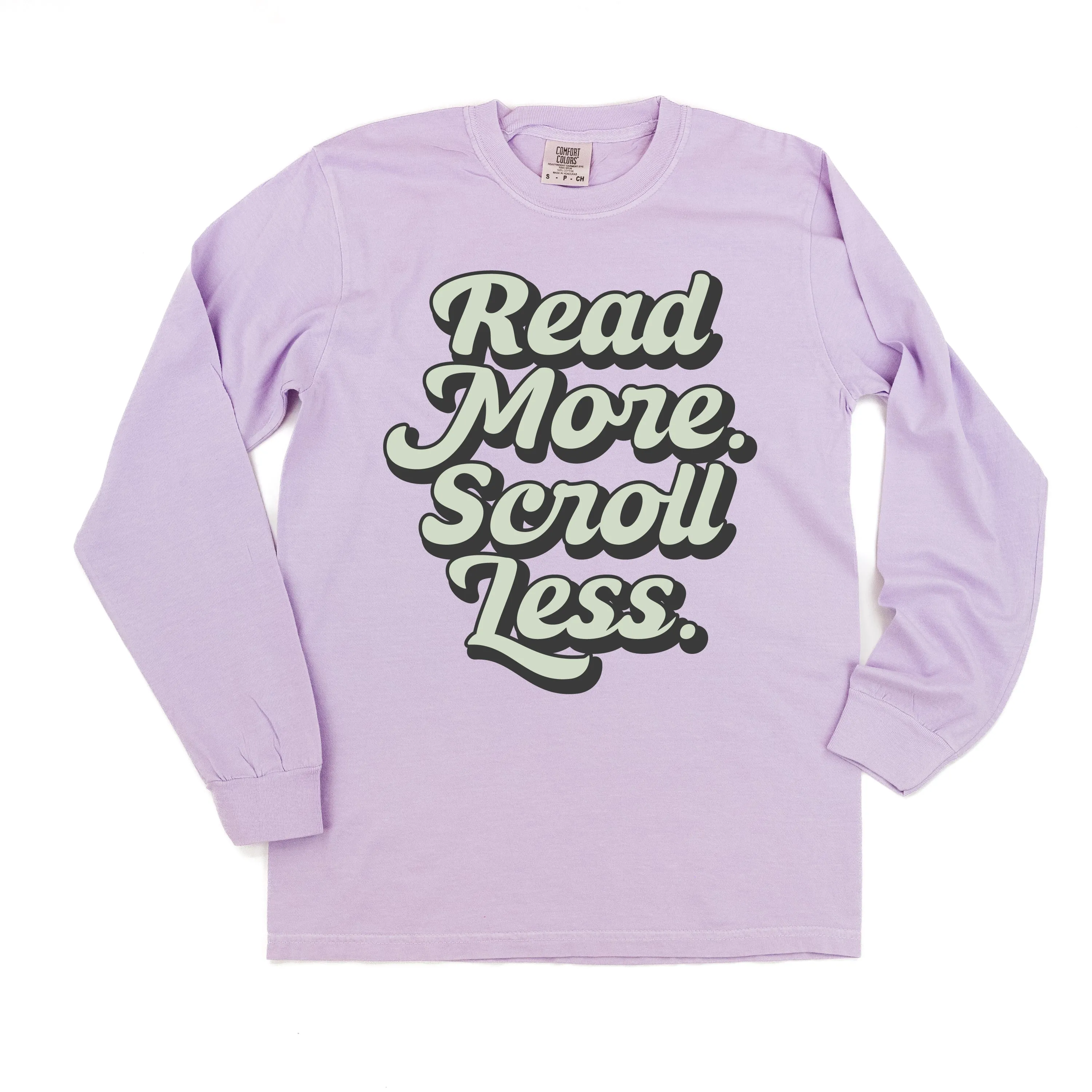 Read More. Scroll Less. - LONG SLEEVE COMFORT COLORS TEE