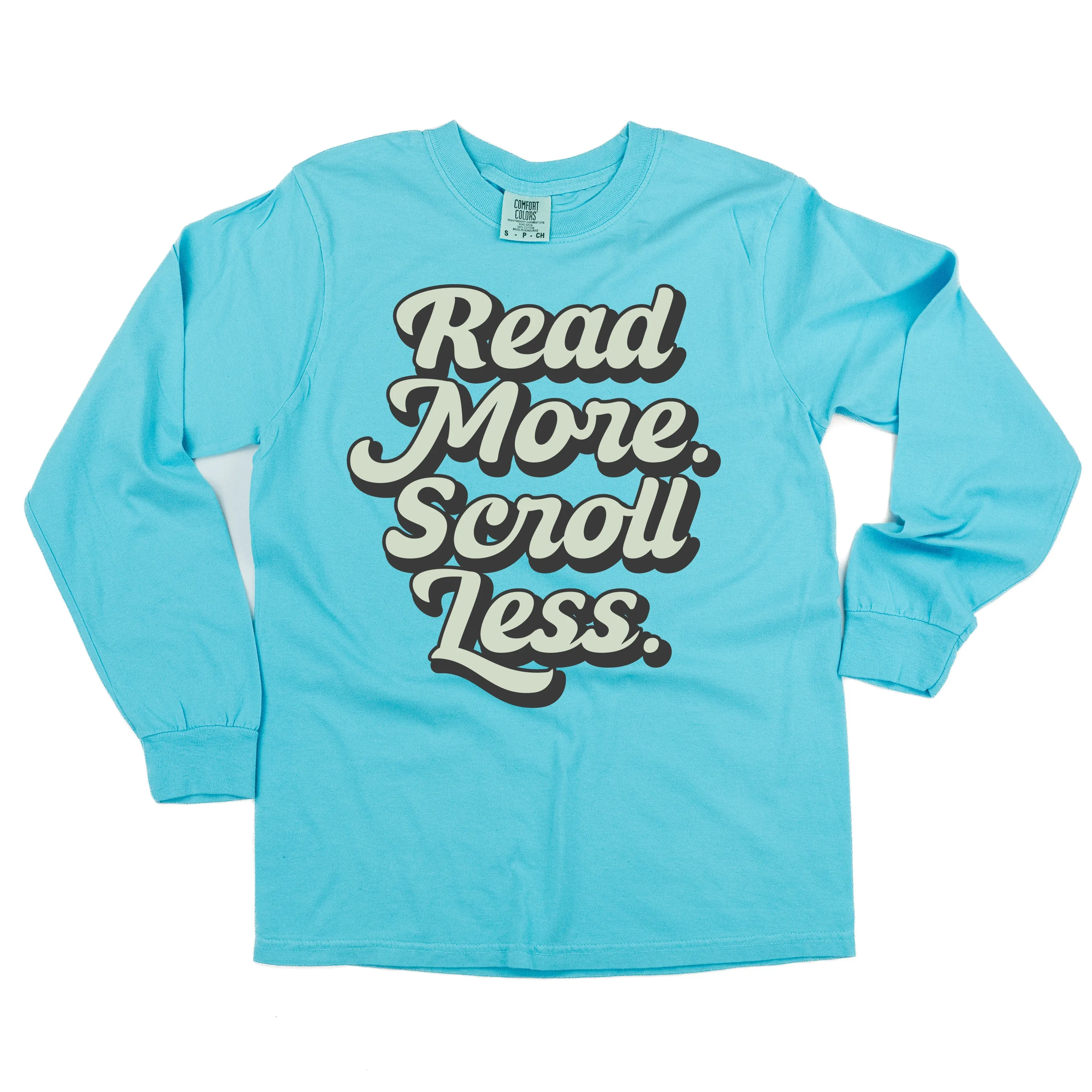 Read More. Scroll Less. - LONG SLEEVE COMFORT COLORS TEE