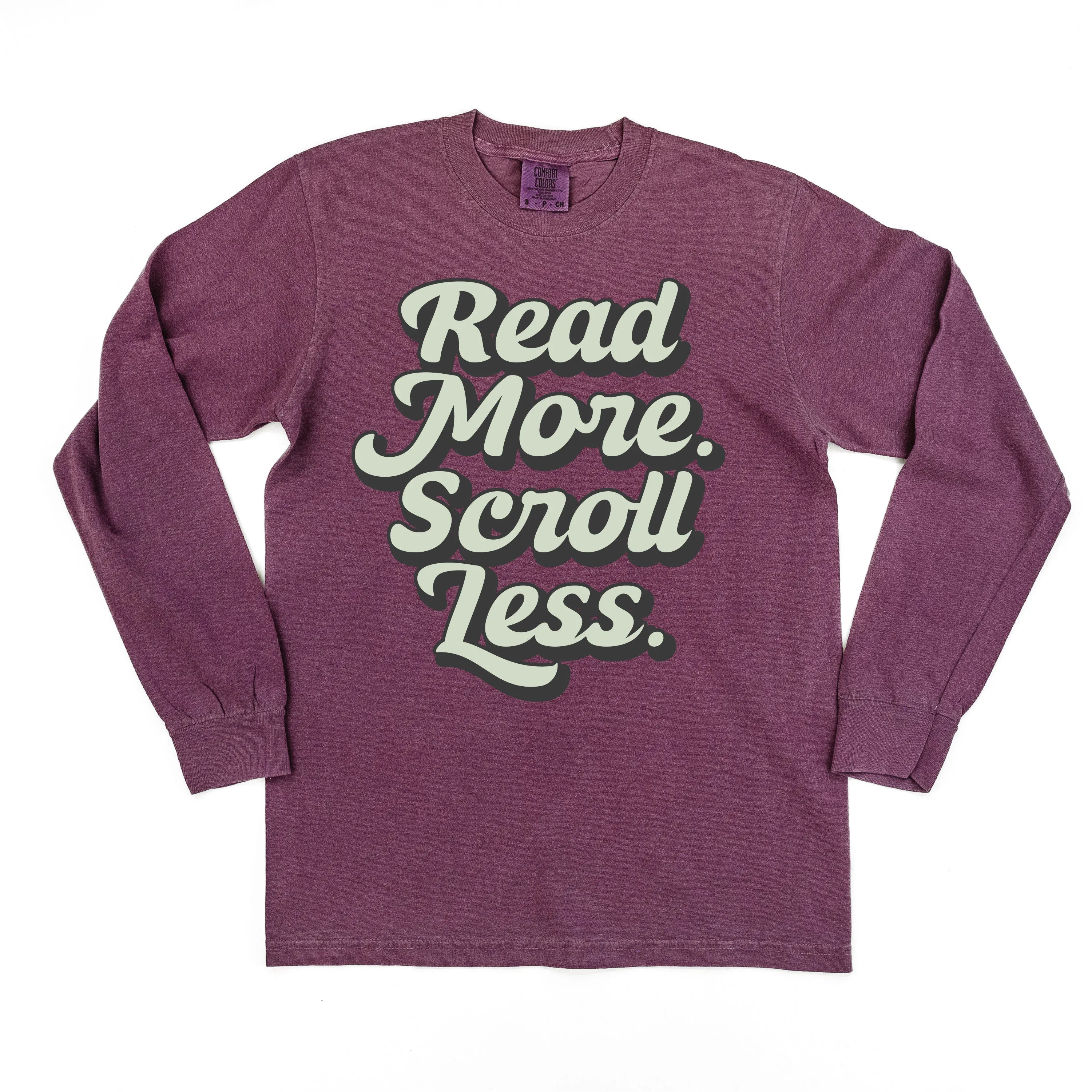 Read More. Scroll Less. - LONG SLEEVE COMFORT COLORS TEE
