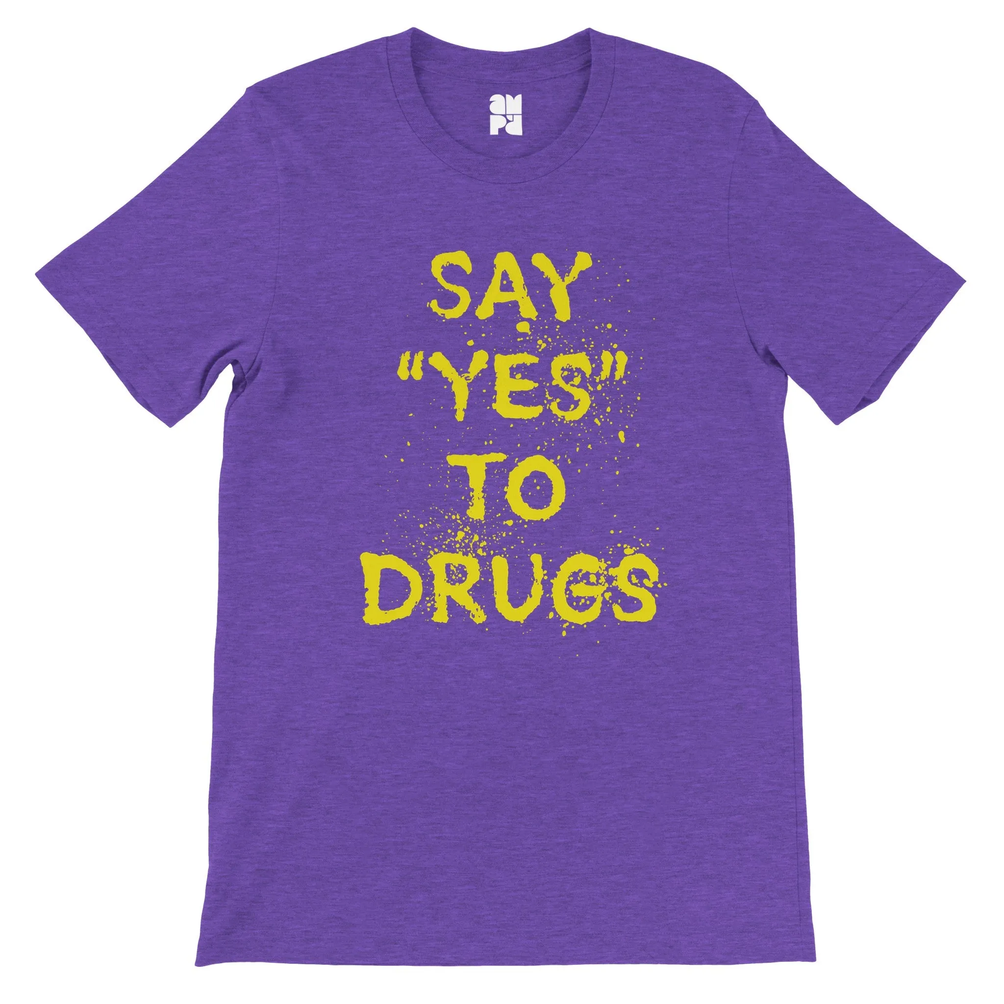 Say "YES" to Drugs  -  Premium Unisex Crewneck T-shirt
